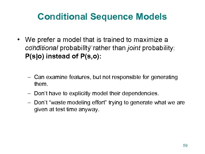 Conditional Sequence Models • We prefer a model that is trained to maximize a