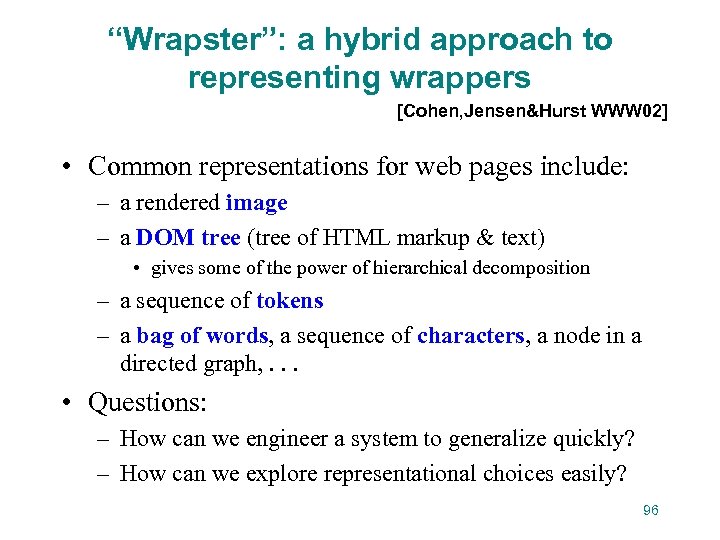 “Wrapster”: a hybrid approach to representing wrappers [Cohen, Jensen&Hurst WWW 02] • Common representations