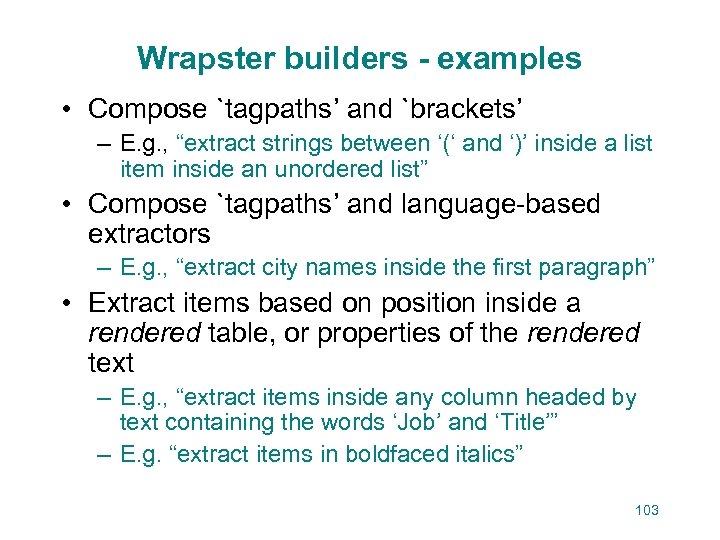 Wrapster builders - examples • Compose `tagpaths’ and `brackets’ – E. g. , “extract