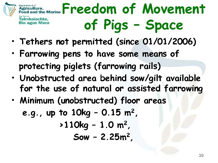 Freedom of Movement of Pigs – Space • Tethers not permitted (since 01/01/2006) •
