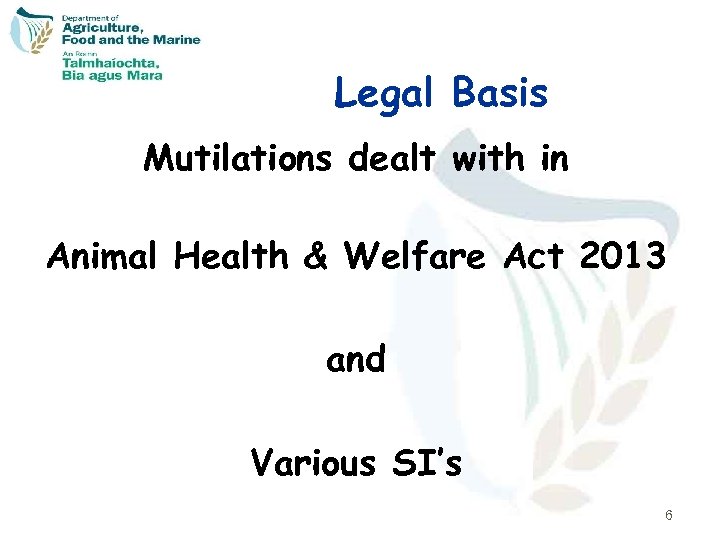 Legal Basis Mutilations dealt with in Animal Health & Welfare Act 2013 and Various