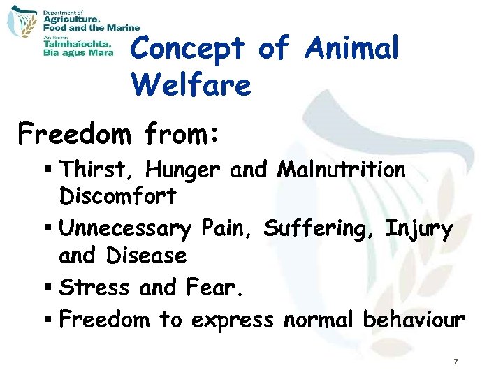 Concept of Animal Welfare Freedom from: § Thirst, Hunger and Malnutrition Discomfort § Unnecessary