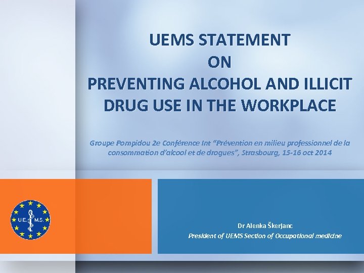 UEMS STATEMENT ON PREVENTING ALCOHOL AND ILLICIT DRUG USE IN THE WORKPLACE Groupe Pompidou