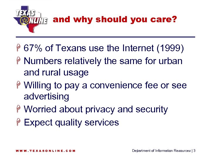 and why should you care? H 67% of Texans use the Internet (1999) H