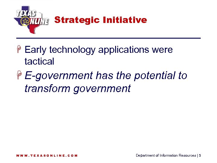 Strategic Initiative H Early technology applications were tactical H E-government has the potential to