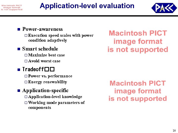 Application-level evaluation n Power-awareness o Execution speed scales with power condition adaptively n Smart