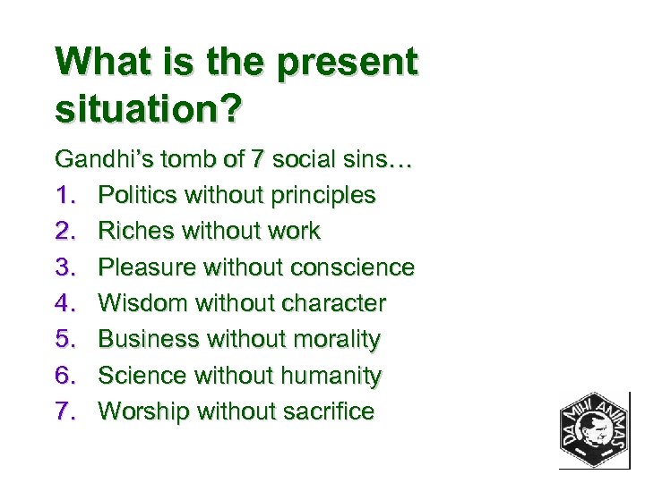 What is the present situation? Gandhi’s tomb of 7 social sins… 1. Politics without