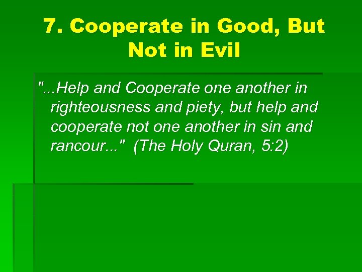 7. Cooperate in Good, But Not in Evil ". . . Help and Cooperate