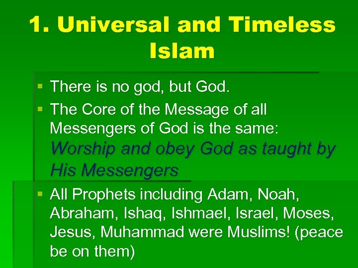 1. Universal and Timeless Islam § There is no god, but God. § The