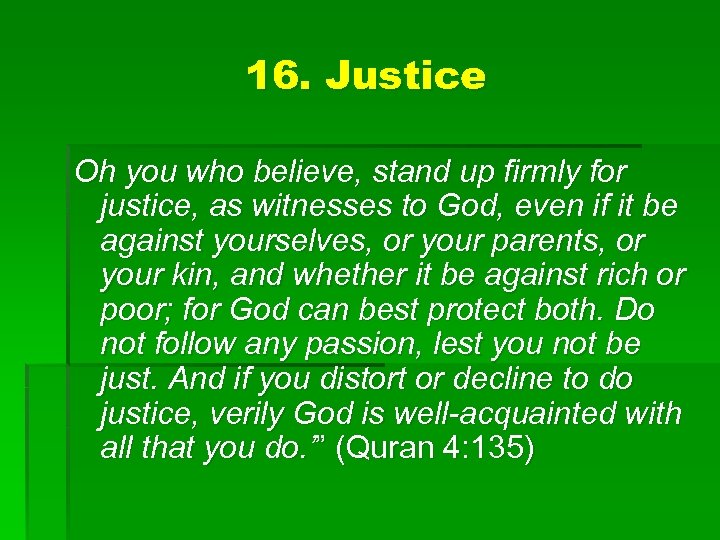 16. Justice Oh you who believe, stand up firmly for justice, as witnesses to