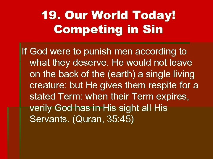19. Our World Today! Competing in Sin If God were to punish men according