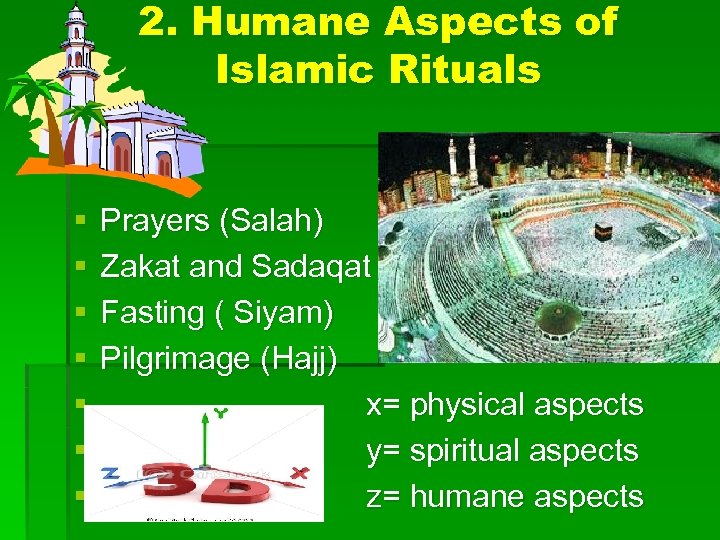 2. Humane Aspects of Islamic Rituals § § § § Prayers (Salah) Zakat and