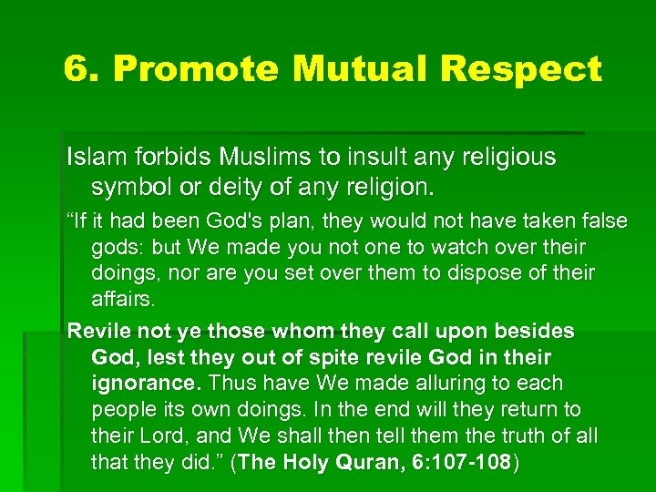6. Promote Mutual Respect Islam forbids Muslims to insult any religious symbol or deity