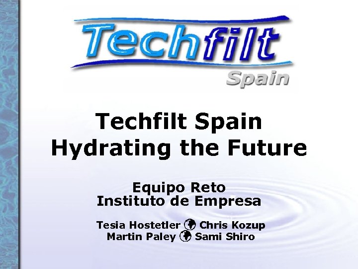 Techfilt Spain Hydrating the Future Equipo Reto Instituto de Empresa Tesia Hostetler Chris Kozup