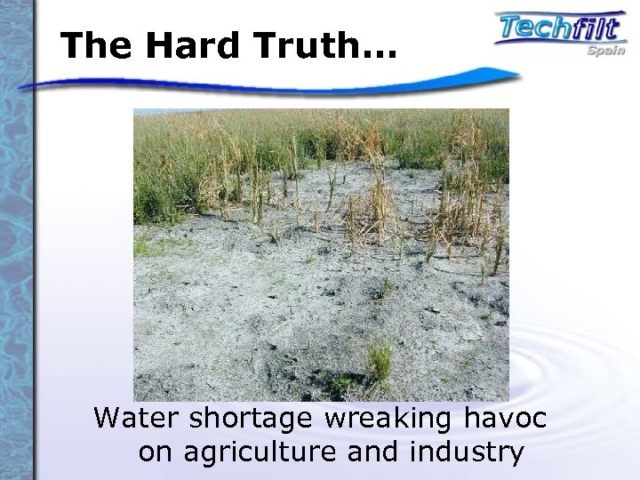 The Hard Truth… Water shortage wreaking havoc on agriculture and industry 