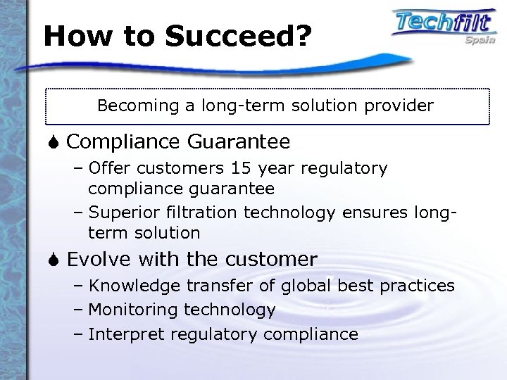 How to Succeed? Becoming a long-term solution provider S Compliance Guarantee – Offer customers