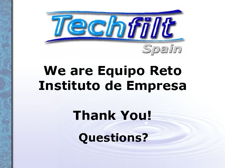 We are Equipo Reto Instituto de Empresa Thank You! Questions? 