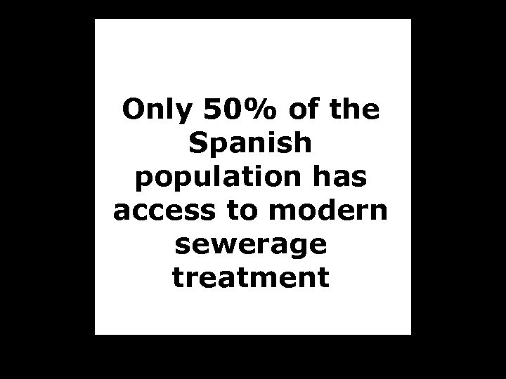 Only 50% of the Spanish population has access to modern sewerage treatment 