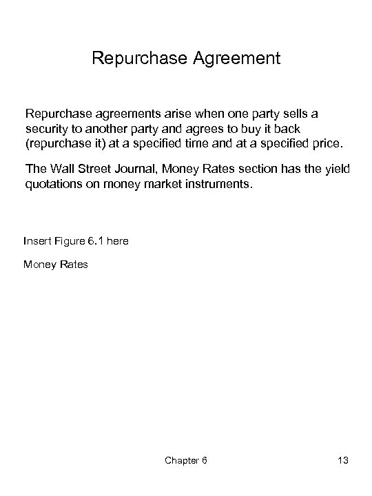 Repurchase Agreement Repurchase agreements arise when one party sells a security to another party