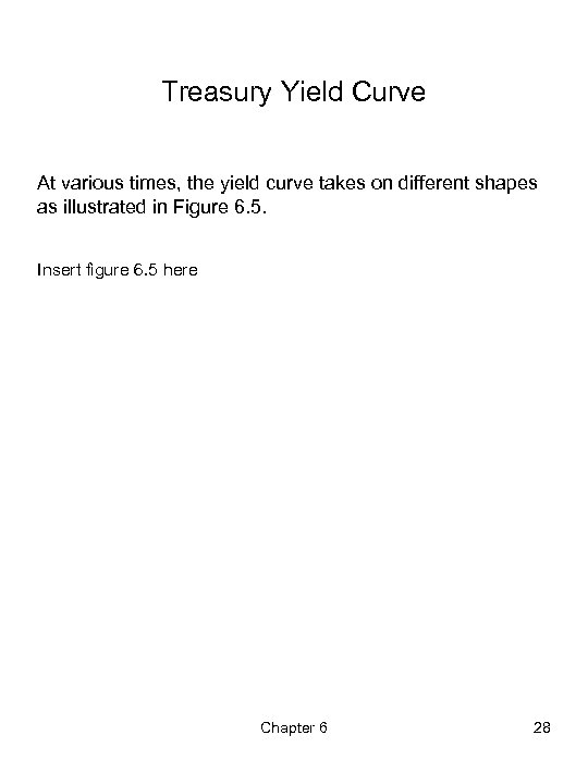 Treasury Yield Curve At various times, the yield curve takes on different shapes as