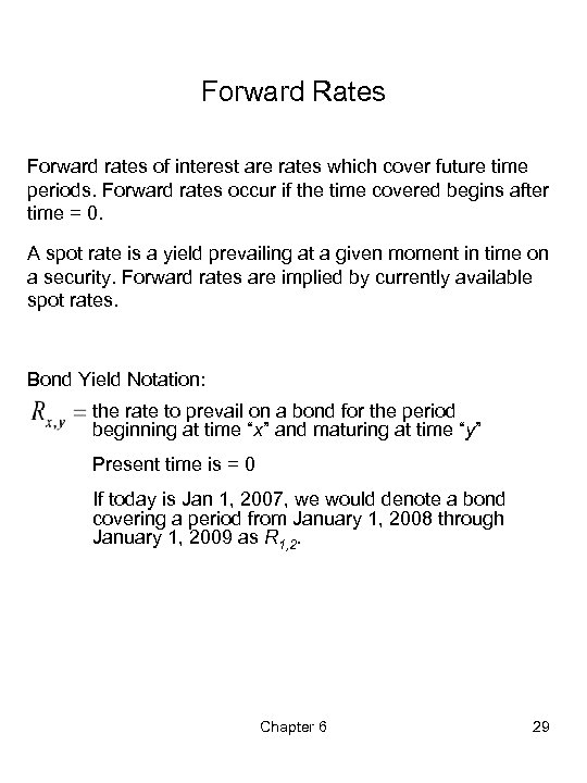 Forward Rates Forward rates of interest are rates which cover future time periods. Forward