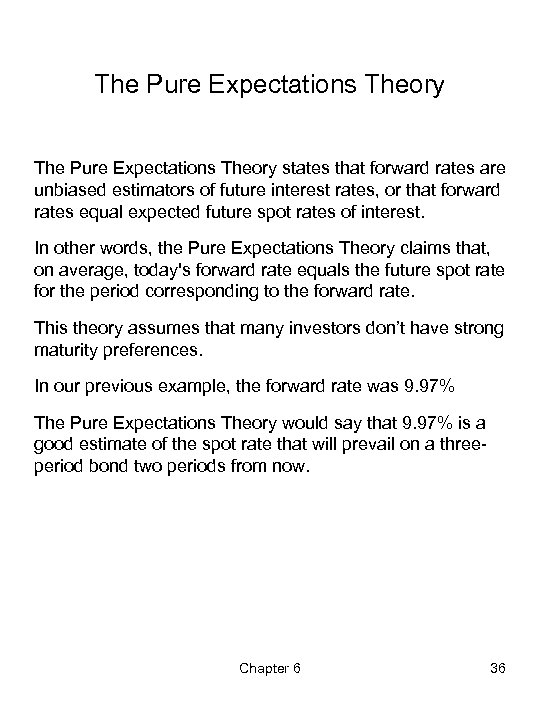 The Pure Expectations Theory states that forward rates are unbiased estimators of future interest