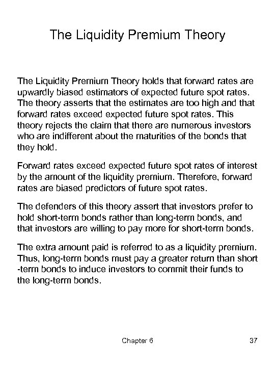 The Liquidity Premium Theory holds that forward rates are upwardly biased estimators of expected