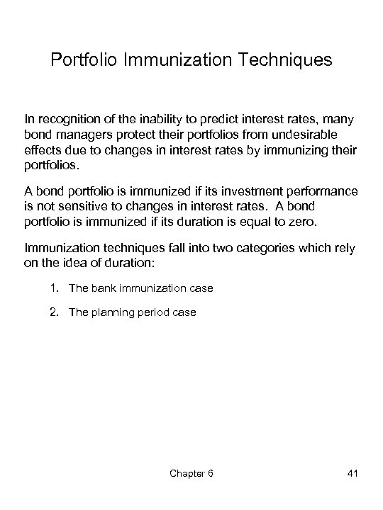 Portfolio Immunization Techniques In recognition of the inability to predict interest rates, many bond