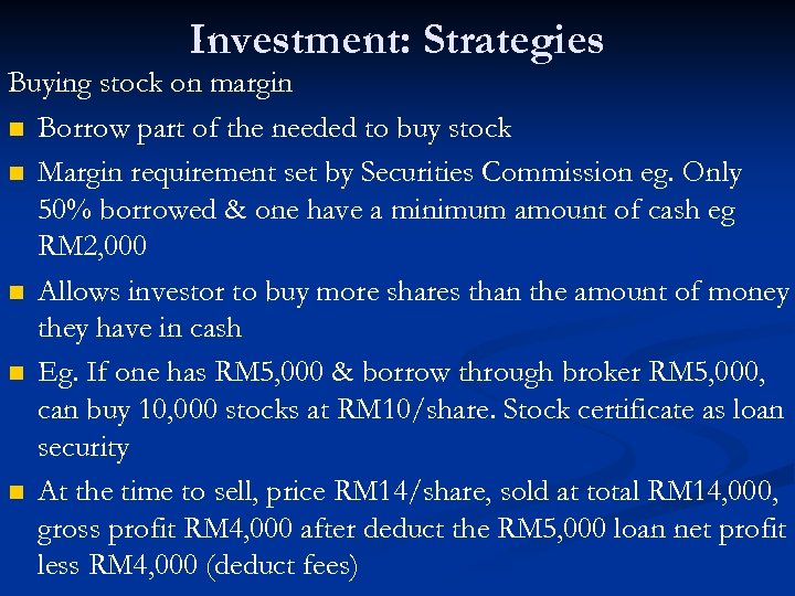 Investment: Strategies Buying stock on margin n Borrow part of the needed to buy