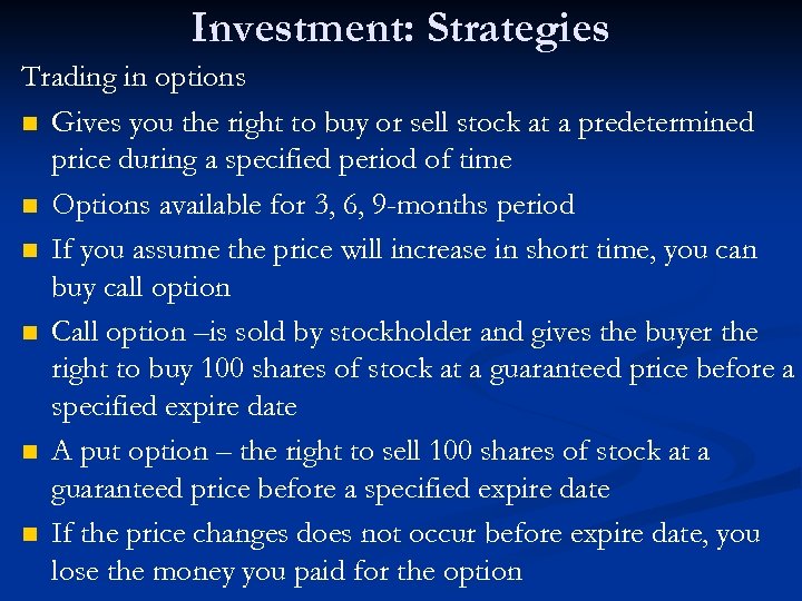 Investment: Strategies Trading in options n Gives you the right to buy or sell
