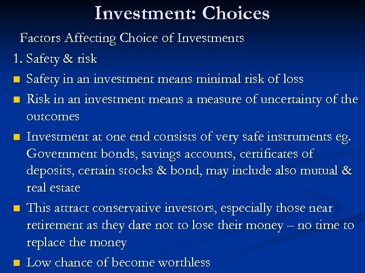 Investment: Choices Factors Affecting Choice of Investments 1. Safety & risk n Safety in