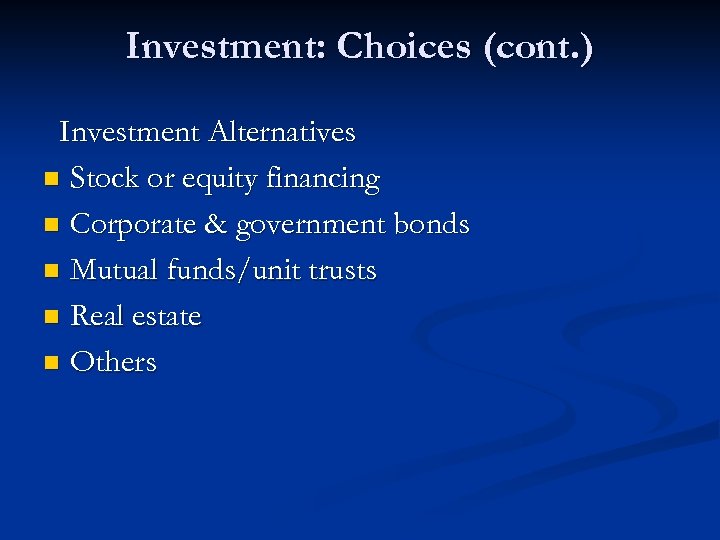 Investment: Choices (cont. ) Investment Alternatives n Stock or equity financing n Corporate &