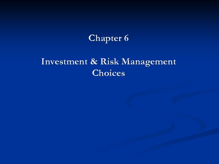 Chapter 6 Investment & Risk Management Choices 