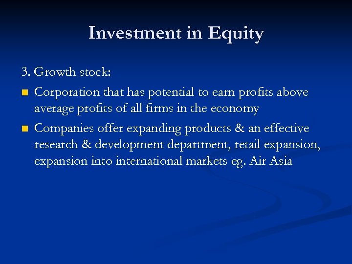 Investment in Equity 3. Growth stock: n Corporation that has potential to earn profits