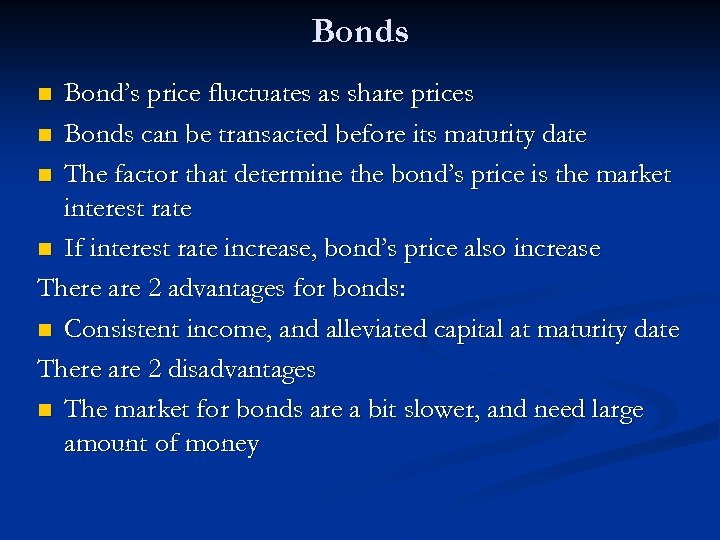 Bonds Bond’s price fluctuates as share prices n Bonds can be transacted before its