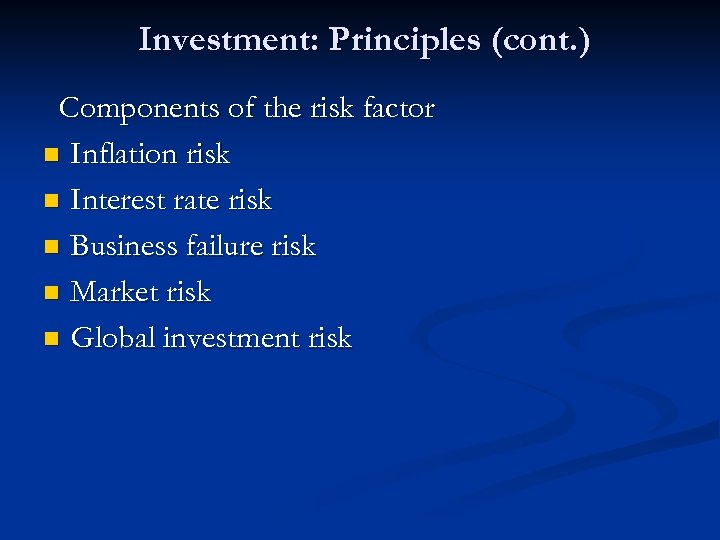 Investment: Principles (cont. ) Components of the risk factor n Inflation risk n Interest