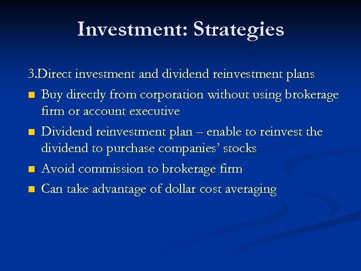 Investment: Strategies 3. Direct investment and dividend reinvestment plans n Buy directly from corporation