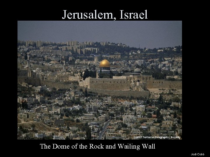 Jerusalem, Israel The Dome of the Rock and Wailing Wall Jodi Cobb 