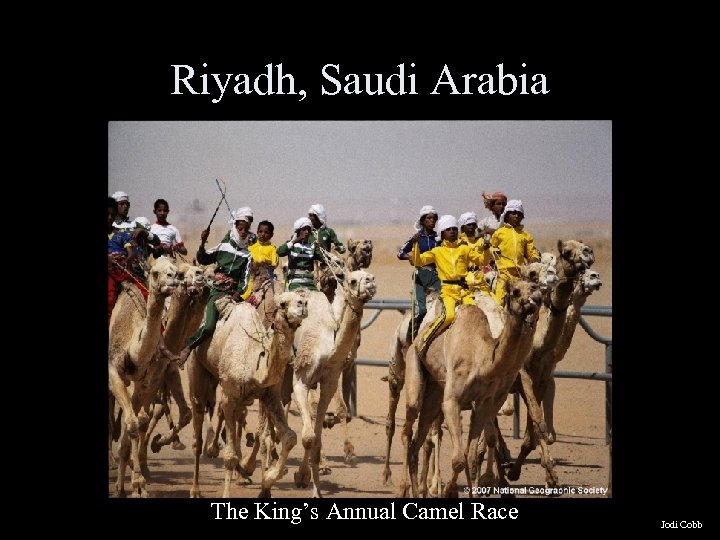 Riyadh, Saudi Arabia The King’s Annual Camel Race Jodi Cobb 