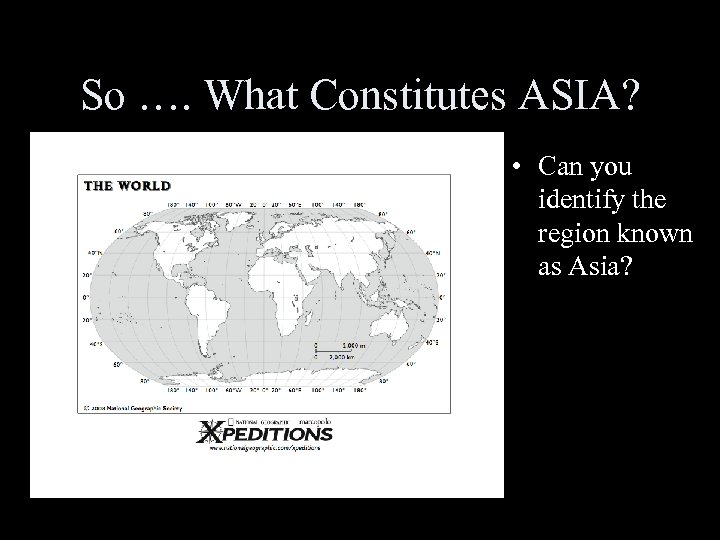 So …. What Constitutes ASIA? • Can you identify the region known as Asia?