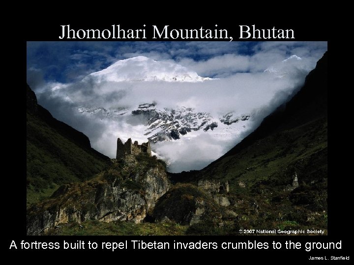 Jhomolhari Mountain, Bhutan A fortress built to repel Tibetan invaders crumbles to the ground