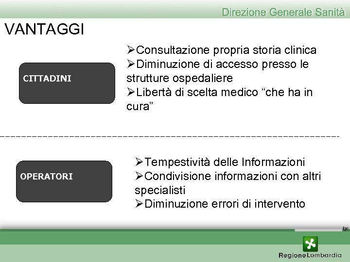 VANTAGGI CITTADINI OPERATORI ØConsultazione propria storia clinica ØDiminuzione di accesso presso le strutture ospedaliere