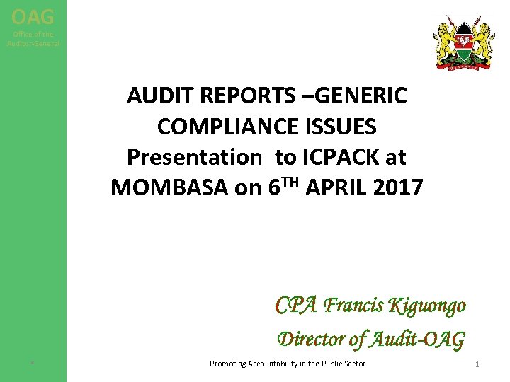 OAG Office of the Auditor-General AUDIT REPORTS –GENERIC COMPLIANCE ISSUES Presentation to ICPACK at