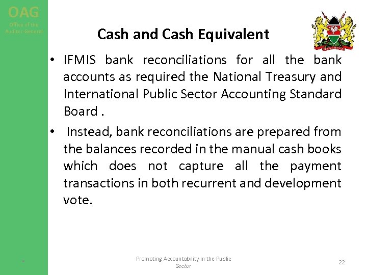 OAG Office of the Auditor-General Cash and Cash Equivalent • IFMIS bank reconciliations for