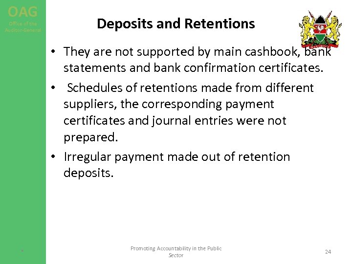 OAG Office of the Auditor-General Deposits and Retentions • They are not supported by