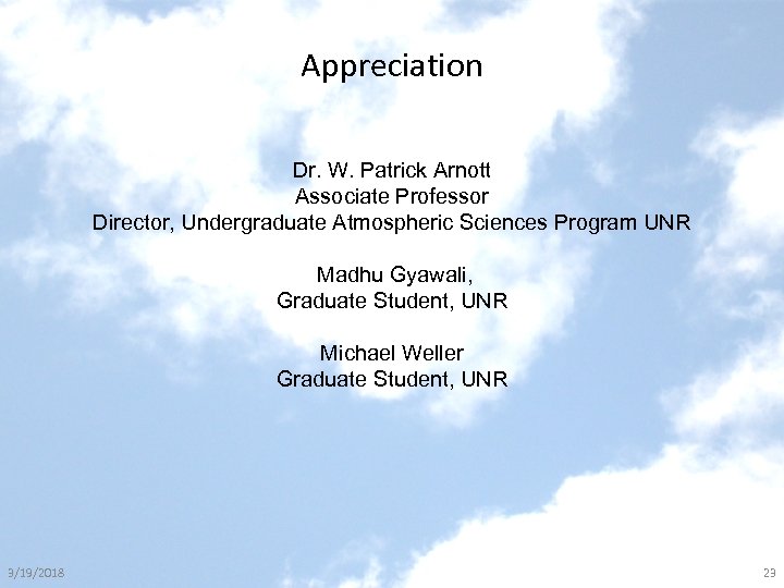 Appreciation Dr. W. Patrick Arnott Associate Professor Director, Undergraduate Atmospheric Sciences Program UNR Madhu