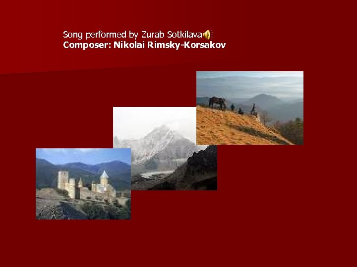 Song performed by Zurab Sotkilava Composer: Nikolai Rimsky-Korsakov 