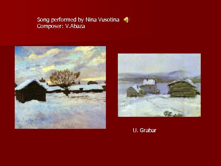 Song performed by Nina Vusotina Composer: V. Abaza U. Grabar 