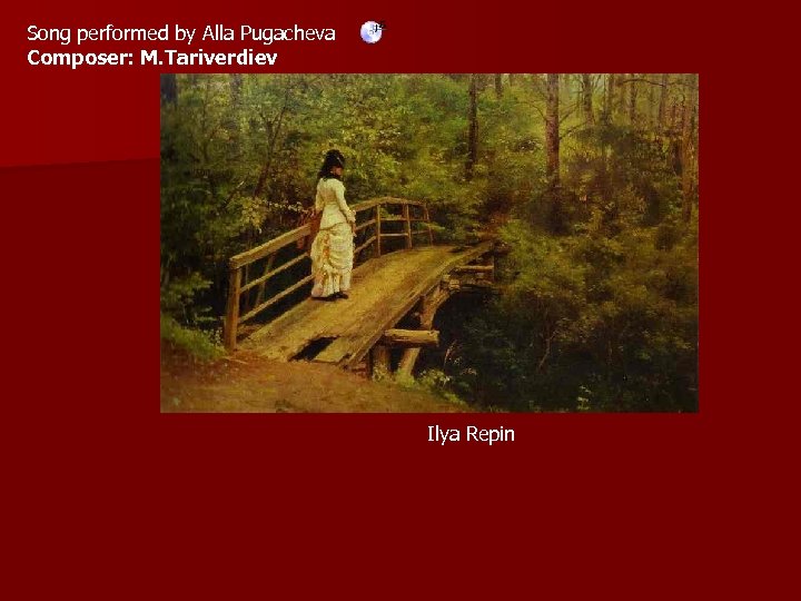 Song performed by Alla Pugacheva Composer: M. Tariverdiev Ilya Repin 