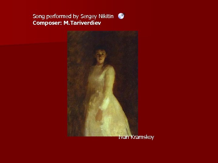 Song performed by Sergey Nikitin Composer: M. Tariverdiev Ivan Kramskoy 